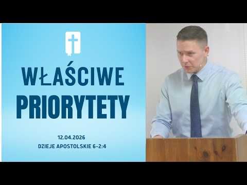 Właściwe Priorytety - Adam Węgrzyk  /Dzieje Apostolskie 6:2-4/