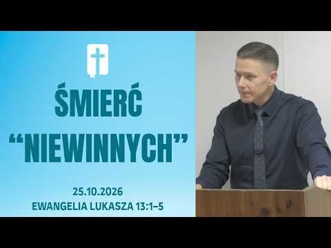 Śmierć &quot;Niewinnych&quot; - Adam Węgrzyk  /Ewangelia Łukasza 13:1-5/