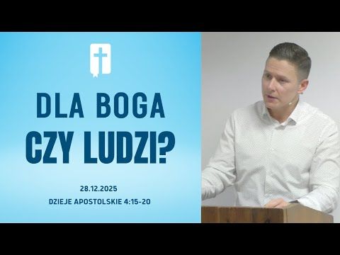 Dla Boga Czy Ludzi? - Adam Węgrzyk  /Dzieje Apostolskie 4:15-20/