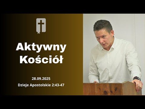 Aktywny Kościół - Adam Węgrzyk  /Dzieje Apostolskie 2:43-47/