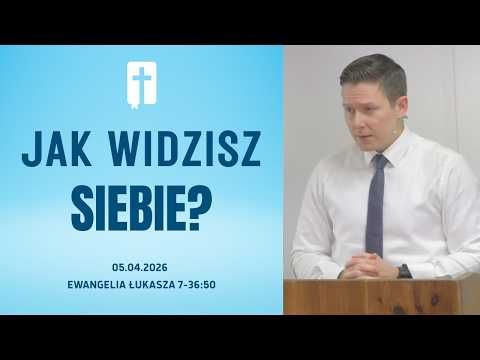 Jak Widzisz Siebie? - Adam Węgrzyk  /Ewangelia Łukasza 7:36-50/