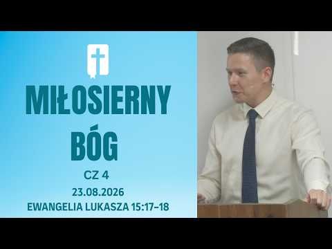 Miłosierny Bóg (część 4) - Adam Węgrzyk  /Ewangelia Łukasza 15:17-18/
