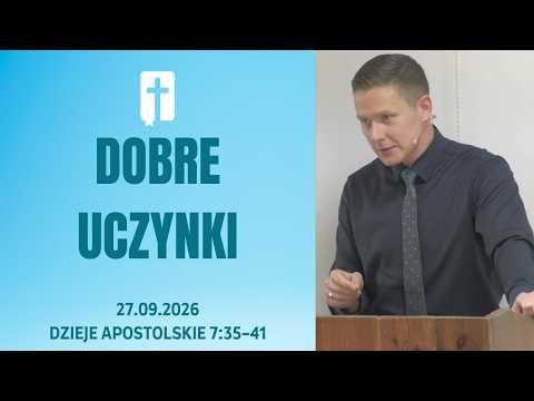Dobre Uczynki - Adam Węgrzyk  /Dzieje Apostolskie 7:35-41/