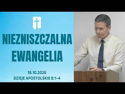 Niezniszczalna Ewangelia - Adam Węgrzyk  /Dzieje Apostolskie 8:1-4/
