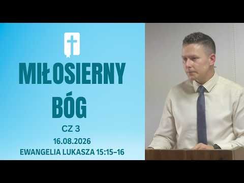 Miłosierny Bóg (część 3) - Adam Węgrzyk  /Ewangelia Łukasza 15:15-16/