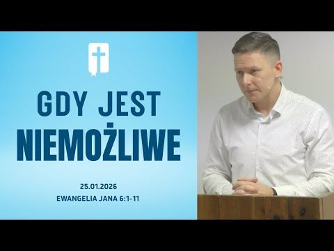 Gdy Jest Niemożliwe - Adam Węgrzyk  /Ewangelia Jana 6:1-11/