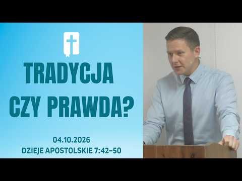 Tradycja Czy Prawda? - Adam Węgrzyk  /Dzieje Apostolskie 7:42-50/