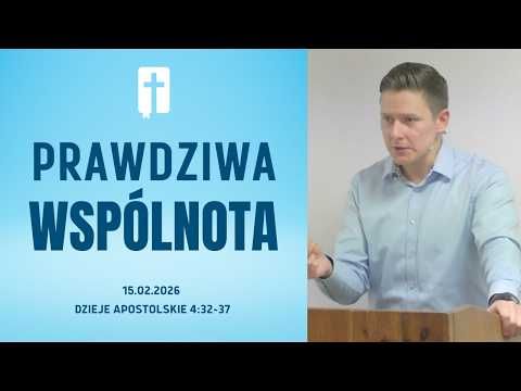 Prawdziwa Wspólnota - Adam Węgrzyk  /Dzieje Apostolskie 4:32-37/