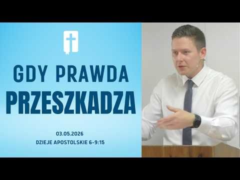 Gdy Prawda Przeszkadza - Adam Węgrzyk  /Dzieje Apostolskie 6:9-15/