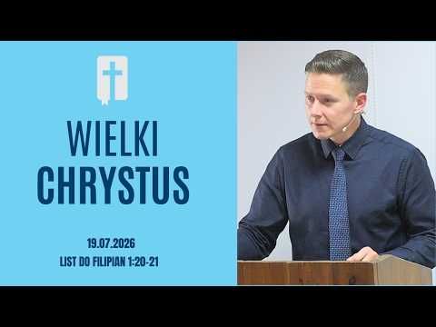 Wielki Chrystus - Adam Węgrzyk  /List do Filipian 1:20-21/