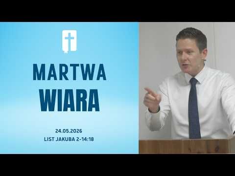 Martwa Wiara - Adam Węgrzyk  /List Jakuba 2:14-18/